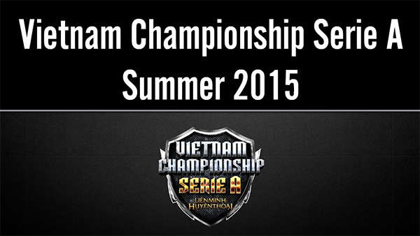 LMHT: Vietnam Championship Serie A Mùa Hè 2015 chuẩn bị khởi tranh