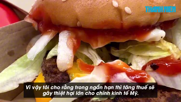 Thuế quan của ông Trump sẽ khiến món burger Mỹ đắt đỏ hơn?