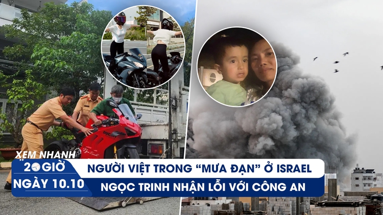 Xem nhanh 20h ngày 10.10: Người Việt Nam trong chiến tranh Israel-Hamas | Ngọc Trinh nhận lỗi