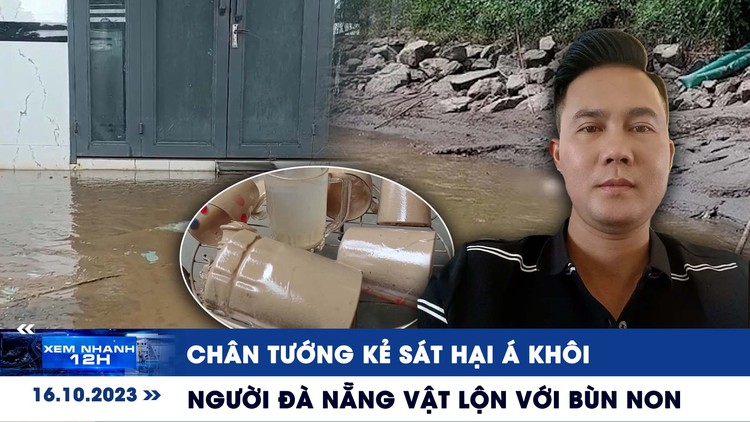 Xem nhanh 12h: Chân tướng kẻ sát hại á khôi, phi tang dưới sông Hồng | Người Đà Nẵng vật lộn với bùn non