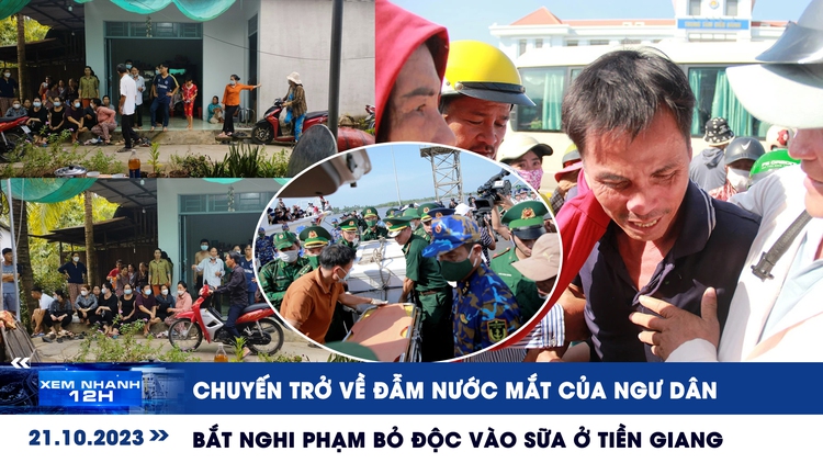 Xem nhanh 12h: Bắt nghi phạm bỏ độc vào sữa | Chuyến trở về đẫm nước mắt của ngư dân Trường Sa