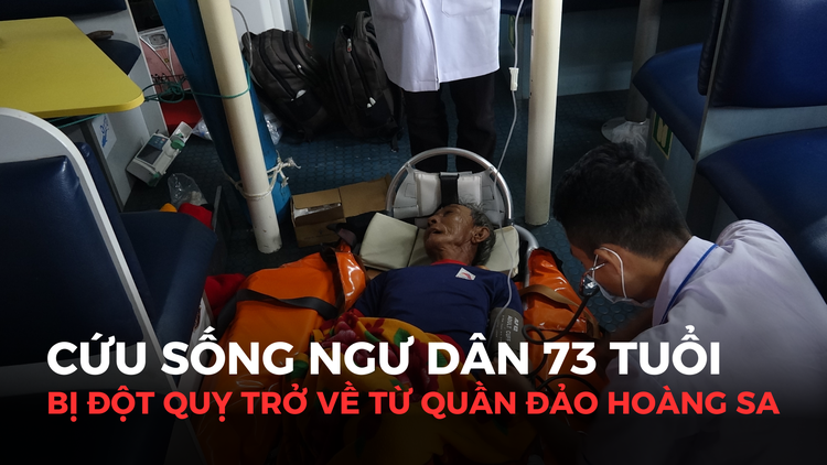 Cứu sống ngư dân 73 tuổi bị đột quỵ trở về từ quần đảo Hoàng Sa