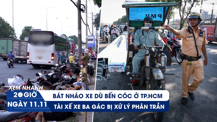 Xem nhanh 20h ngày 11.11: Xe dù bến cóc bát nháo về đêm | Xe ba bánh quá khổ tung hoành trên phố