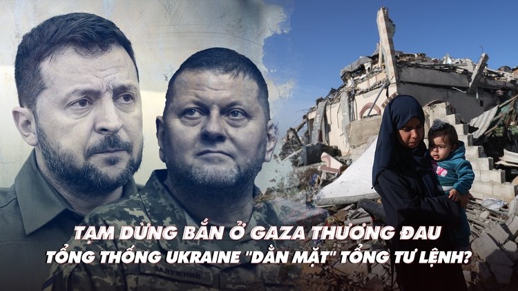 Điểm xung đột: Gaza hoang tàn tạm ngưng tiếng súng; Tổng thống Ukraine cảnh báo Tổng tư lệnh?