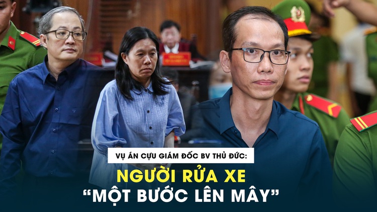 Người rửa xe ‘một bước lên mây’ trong vụ án cựu giám đốc Bệnh viện Thủ Đức