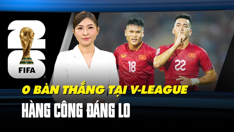 7 tiền đạo - 0 bàn thắng: Hàng công ‘đáng lo’ của đội tuyển Việt Nam