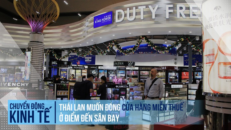 Vì sao Thái Lan muốn đóng cửa hàng miễn thuế ở sân bay?