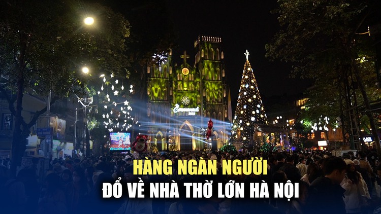Giữa đêm rét co ro, hàng ngàn người đổ về Nhà thờ Lớn Hà Nội đón Giáng sinh