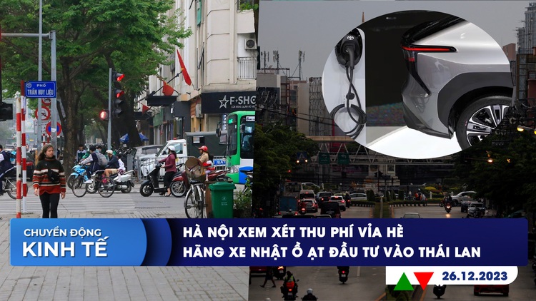 CHUYỂN ĐỘNG KINH TẾ ngày 26.12: Hà Nội xem xét thu phí vỉa hè | Hãng xe Nhật ồ ạt đầu tư vào Thái Lan