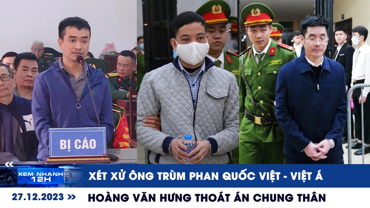 Xem nhanh 12h ngày 27.12: Ông trùm Phan Quốc Việt đại án Việt Á hầu tòa | Tuyên án phúc thẩm vụ ‘chuyến bay giải cứu'