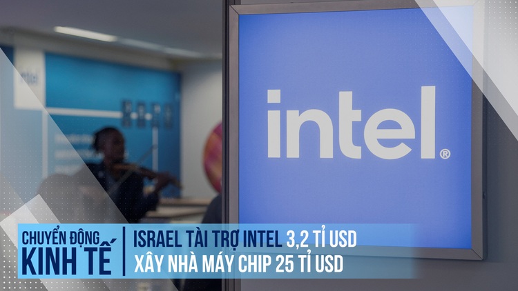 Giữa xung đột, Israel tài trợ Intel 3,2 tỉ USD để xây nhà máy chip 25 tỉ USD