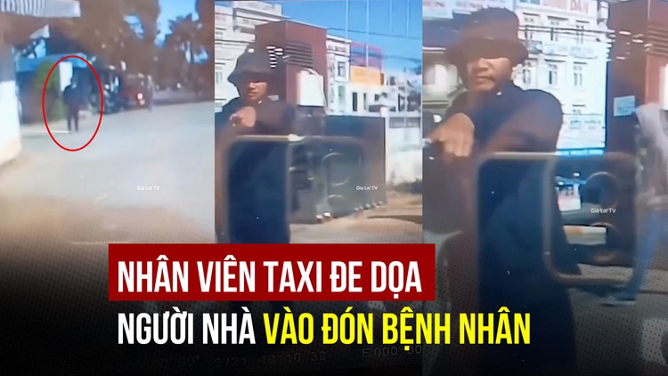 [CLIP] Nhân viên taxi đe dọa người nhà vào đón bệnh nhân tại Bệnh viện Gia Lai