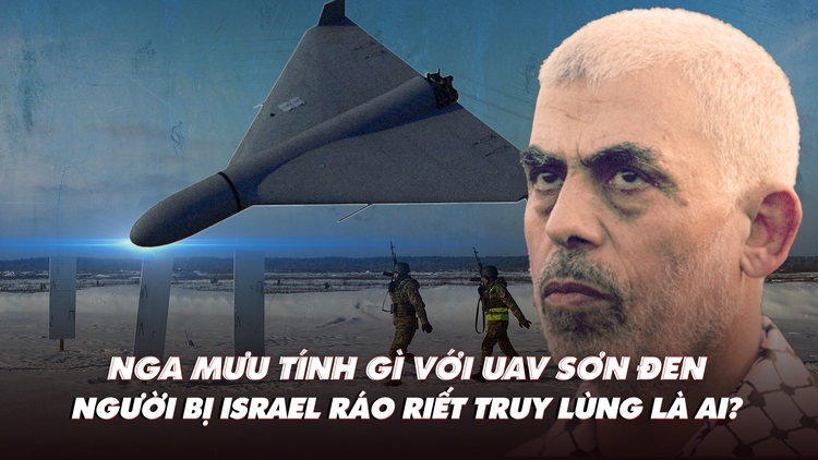 Điểm xung đột: Nga sơn đen UAV tự sát; Israel đang ráo riết săn lùng ai?