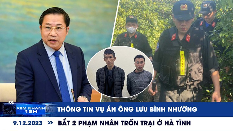 Xem nhanh 12h: Thông tin vụ án ông Lưu Bình Nhưỡng | Bắt 2 phạm nhân trốn trại ở Hà Tĩnh