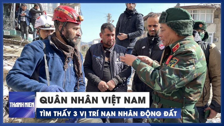 Bộ đội Việt Nam tìm thấy 3 vị trí nạn nhân động đất ở Thổ Nhĩ Kỳ