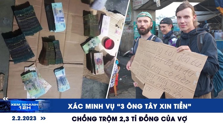 Xem nhanh 12h ngày 2.2: Chồng trộm 2,3 tỉ đồng của vợ | Xác minh vụ “3 ông Tây xin tiền”