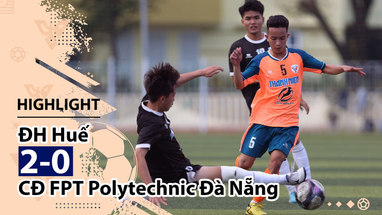 Highlight | ĐH Huế 2-0 CĐ FPT Polytechnic Đà Nẵng | Giải bóng đá TNSVVN