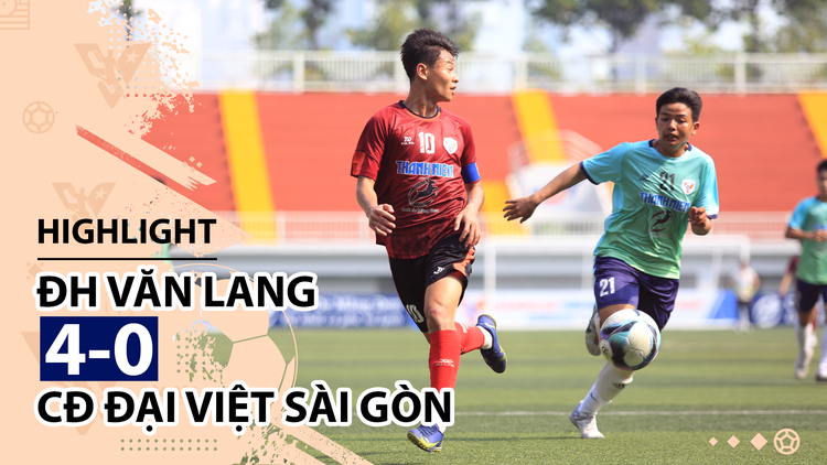 Highlight | ĐH Văn Lang 4-0 CĐ Đại Việt Sài Gòn | Giải bóng đá TNSVVN