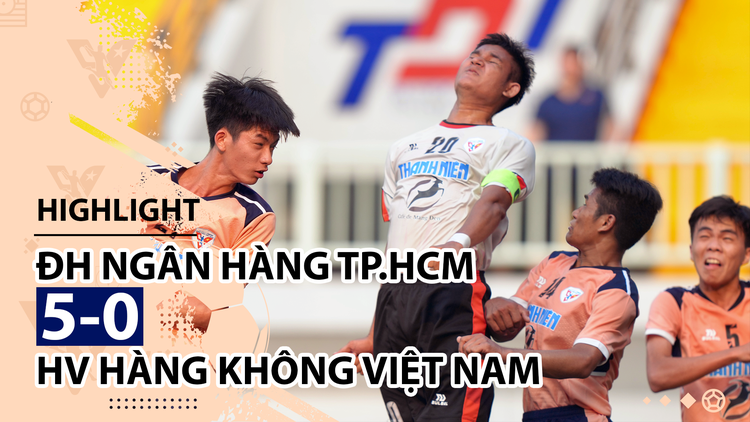 Highlight | HV Hàng không Việt Nam 0-5 ĐH Ngân hàng TP.HCM | Giải bóng đá TNSVVN