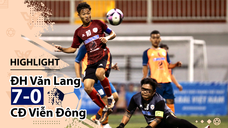 Highlight | ĐH Văn Lang 7-0 CĐ Viễn Đông | Giải bóng đá TNSVVN