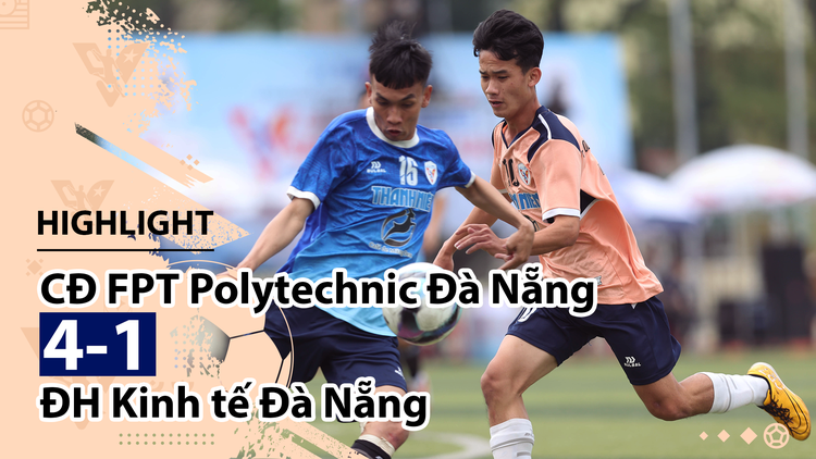 Highlight | CĐ FPT Polytechnic Đà Nẵng 4-1 ĐH Kinh tế Đà Nẵng | Giải bóng đá TNSVVN