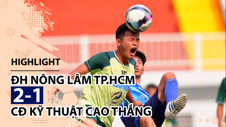 Highlight | ĐH Nông Lâm TP.HCM 2-1 CĐ Kỹ thuật Cao Thắng | Giải bóng đá TNSVVN
