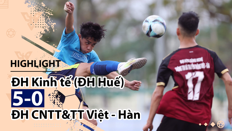 Highlight | ĐH Kinh tế (ĐH Huế) 5-0 ĐH CNTT&TT Việt - Hàn | Giải bóng đá TNSVVN