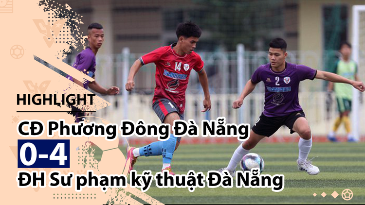 Highlight | CĐ Phương Đông Đà Nẵng 0-4 ĐH SPKT Đà Nẵng | Giải bóng đá TNSVVN