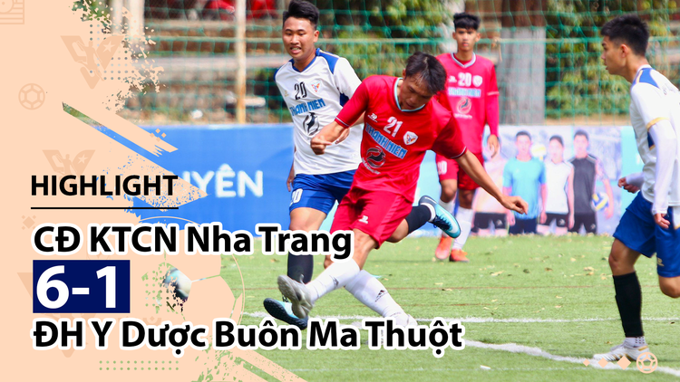 Highlight | CĐ KTCN Nha Trang 6-1 ĐH Y Dược Buôn Ma Thuột | Giải bóng đá TNSVVN
