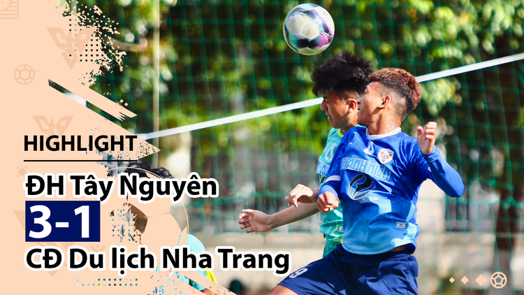 Highlight | ĐH Tây Nguyên 3-1 CĐ Du lịch Nha Trang | Giải bóng đá TNSVVN