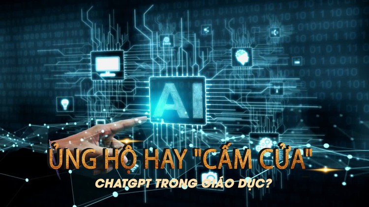 Ủng hộ hay “cấm cửa” ChatGPT trong giáo dục?