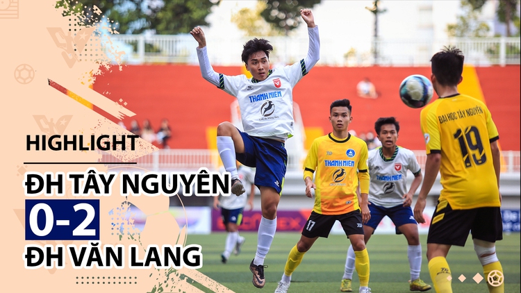 Highlight | ĐH Tây Nguyên 0-2 ĐH Văn Lang | Giải bóng đá TNSVVN
