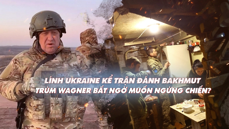 Xem nhanh: Ngày 415 chiến dịch, Nga đánh rát, Ukraine lùi ở Bakhmut; trùm Wagner đề xuất lạ Tổng thống Putin