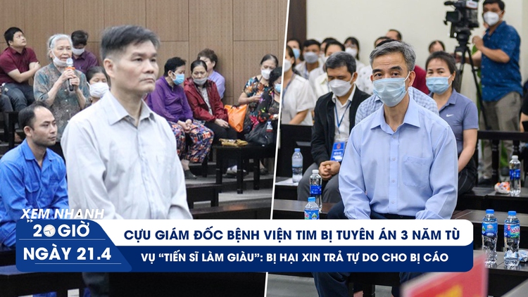 Xem nhanh 20h ngày 21.4: Ông Nguyễn Quang Tuấn lãnh án | Lạ kỳ bị hại xin trả tự do cho bị cáo