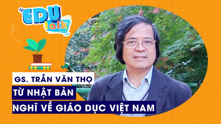EDUTALK | GS. Trần Văn Thọ: Từ "một trăm bao gạo" đến giáo dục Việt Nam
