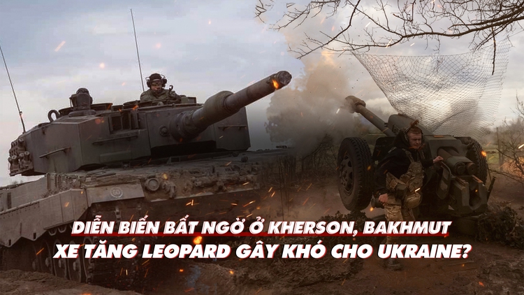 Xem nhanh: Chiến dịch Nga ngày 424, diễn biến mới ở Kherson, Bakhmut; xe tăng Leopard làm khó Ukraine?