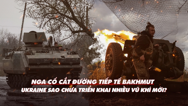 Xem nhanh: Ngày 428, Ukraine cố bám trụ Bakhmut; nhiều vũ khí phương Tây chưa ra tiền tuyến