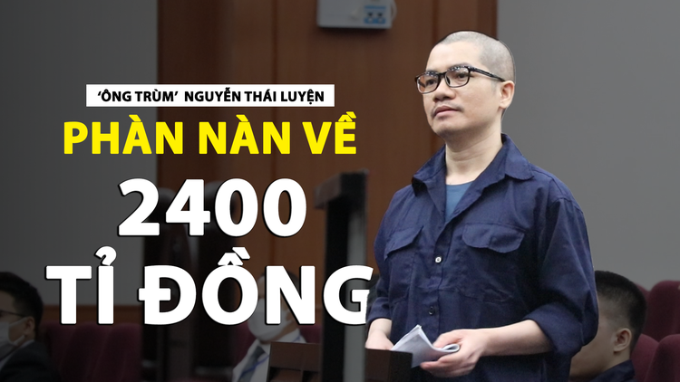 ‘Ông trùm’  Nguyễn Thái Luyện phàn nàn về khoản bồi thường 2.400 tỉ đồng