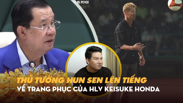 Thủ tướng Hun Sen nẹt người chê bai quần áo HLV Keisuke Honda