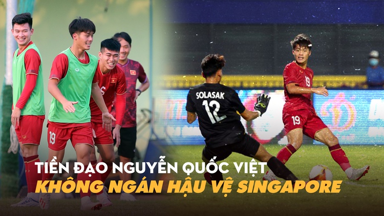 Tiền đạo U.22 Việt Nam khẳng định 'không ngán hậu vệ U.22 Singapore'