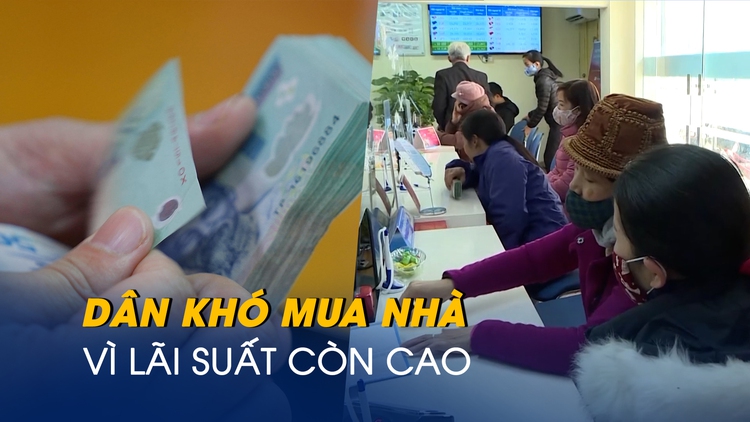 Dân khó mua nhà vì lãi suất còn cao