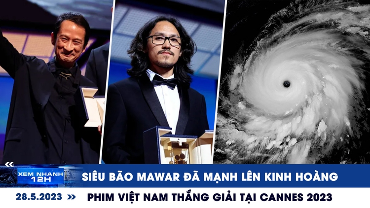 Xem nhanh 12h: Phim Việt Nam thắng giải tại Cannes 2023 | Siêu bão Mawar mạnh lên khủng khiếp
