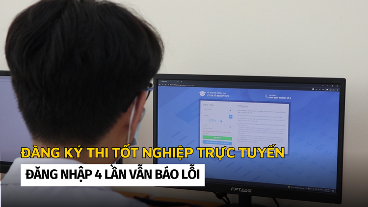 Ngày đầu đăng ký dự thi tốt nghiệp THPT trực tuyến: Đăng nhập 4 lần vẫn báo lỗi