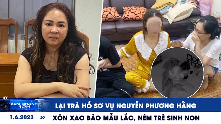 Xem nhanh 12h: Lại trả hồ sơ vụ Nguyễn Phương Hằng | Xôn xao clip bảo mẫu ném trẻ sơ sinh