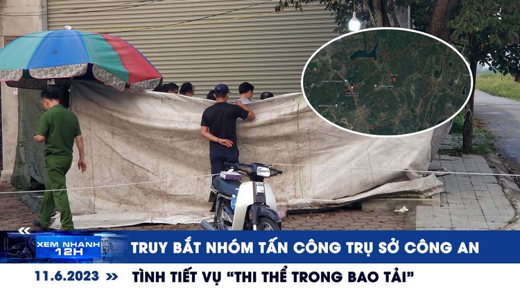 Xem nhanh 12h: Truy bắt nhóm tấn công công an ở Đắk Lắk | Tình tiết vụ ‘bao tải bên đường’ ở Hải Phòng