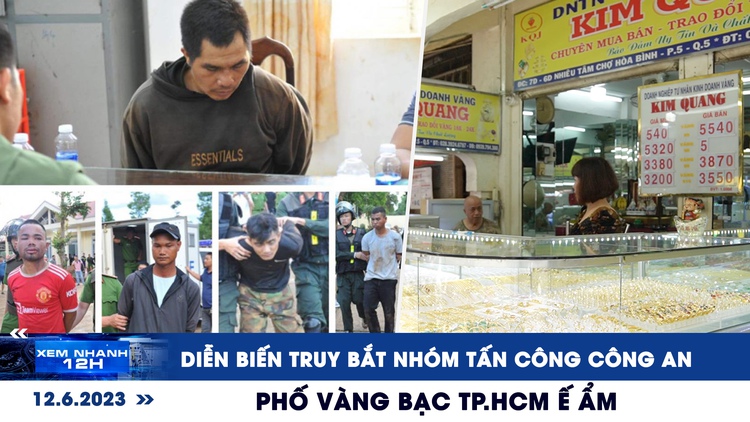 Xem nhanh 12h: Diễn biến truy bắt nhóm tấn công trụ sở công an ở Đắk Lắk | Phố vàng bạc TP.HCM ế ẩm