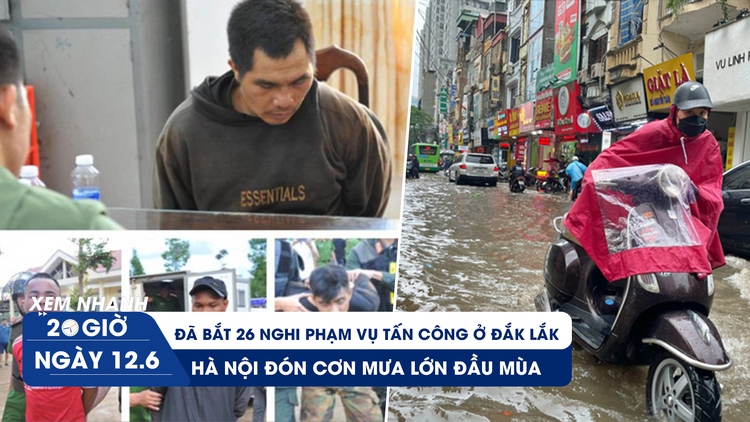 Xem nhanh 20h ngày 12.6: Diễn biến điều tra vụ tấn công ở Đắk Lắk | Hà Nội ngập sau cơn mưa đầu mùa