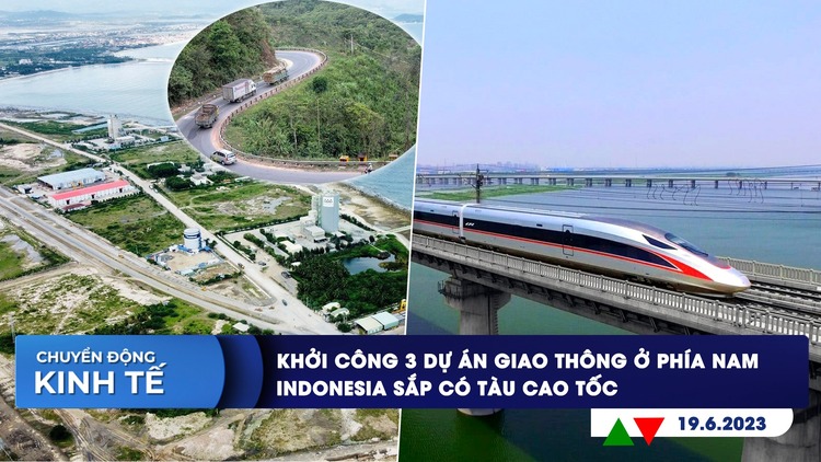 CHUYỂN ĐỘNG KINH TẾ ngày 19.6: Khởi công 3 dự án giao thông ở phía Nam | Indonesia sắp có tàu cao tốc