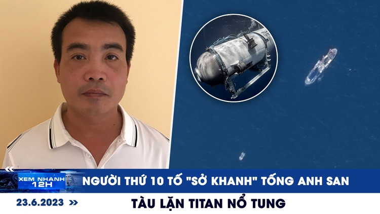 Xem nhanh 12h: Thêm nạn nhân tố 'Sở Khanh' Tống Anh San | Tàu lặn tham quan xác tàu Titanic nổ tung