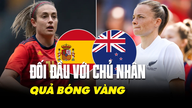 Soi thực lực Tây Ban Nha và New Zealand - 2 đối thủ tiếp theo của ĐT nữ Việt Nam